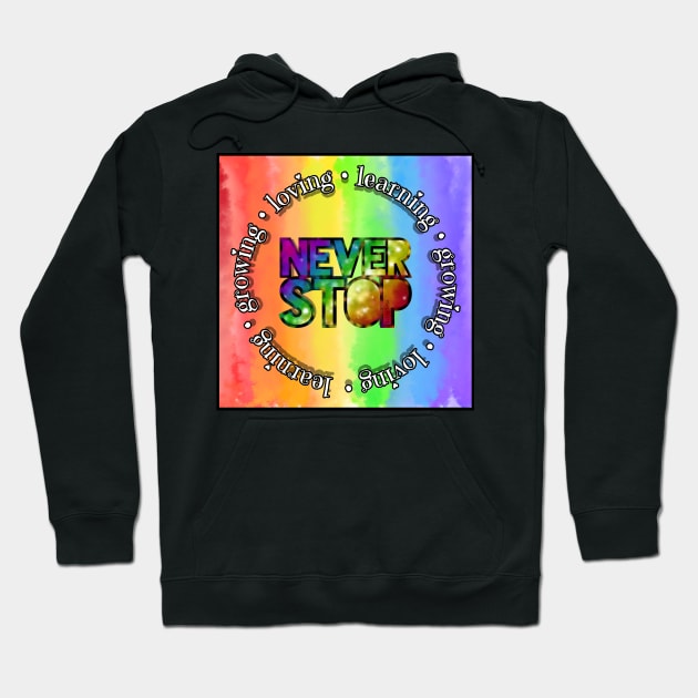 Never Stop Learning Growing Loving Hoodie by Art by Veya